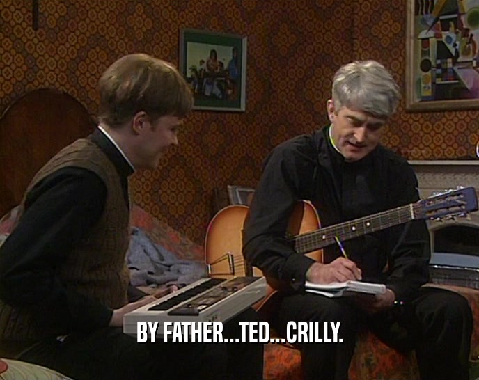 BY FATHER...TED...CRILLY.
  