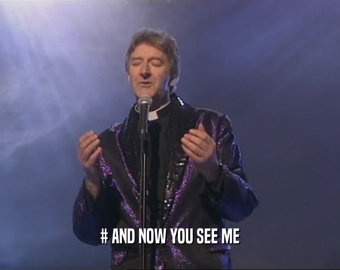 # AND NOW YOU SEE ME  