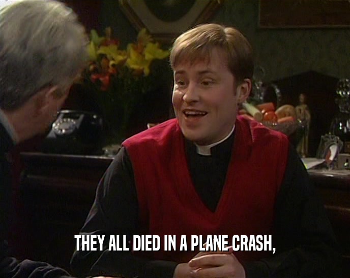 THEY ALL DIED IN A PLANE CRASH,  