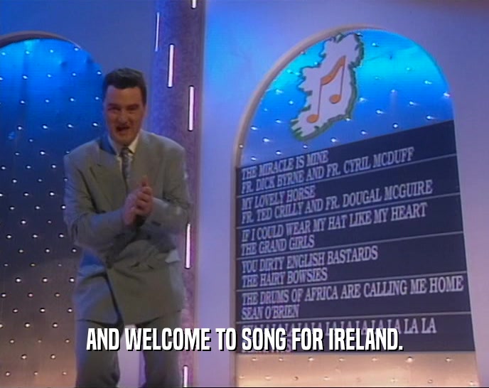 AND WELCOME TO SONG FOR IRELAND.
  