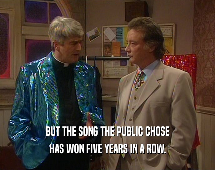 BUT THE SONG THE PUBLIC CHOSE HAS WON FIVE YEARS IN A ROW. 