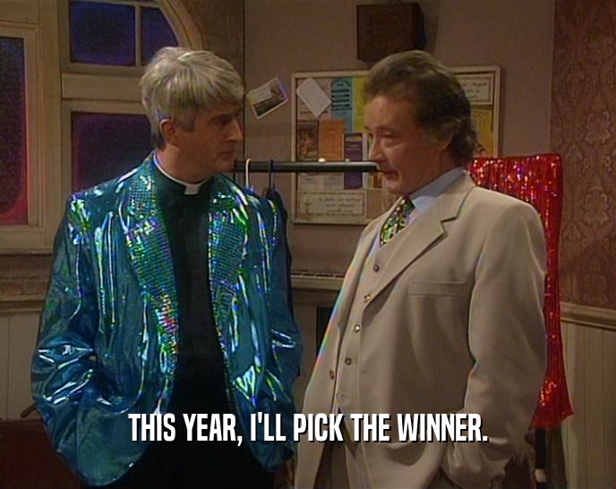 THIS YEAR, I'LL PICK THE WINNER.  
