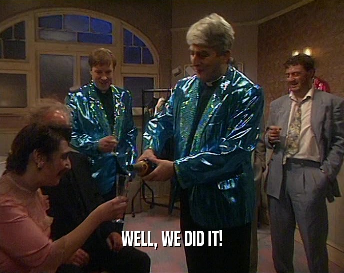 WELL, WE DID IT!  