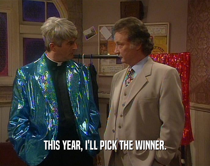 THIS YEAR, I'LL PICK THE WINNER.  