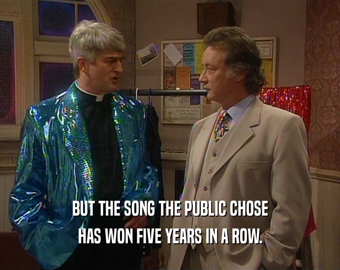 BUT THE SONG THE PUBLIC CHOSE HAS WON FIVE YEARS IN A ROW. 