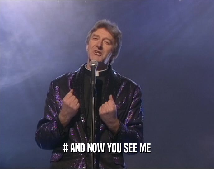 # AND NOW YOU SEE ME  