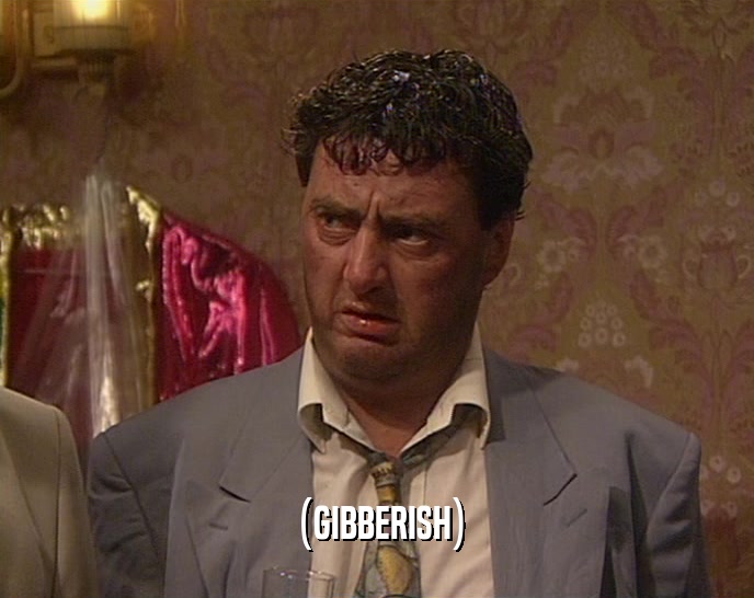 (GIBBERISH)  