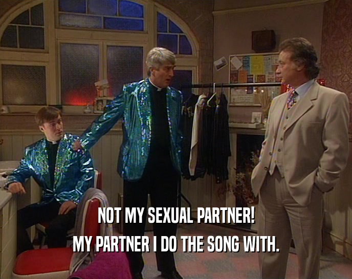 NOT MY SEXUAL PARTNER! MY PARTNER I DO THE SONG WITH. 