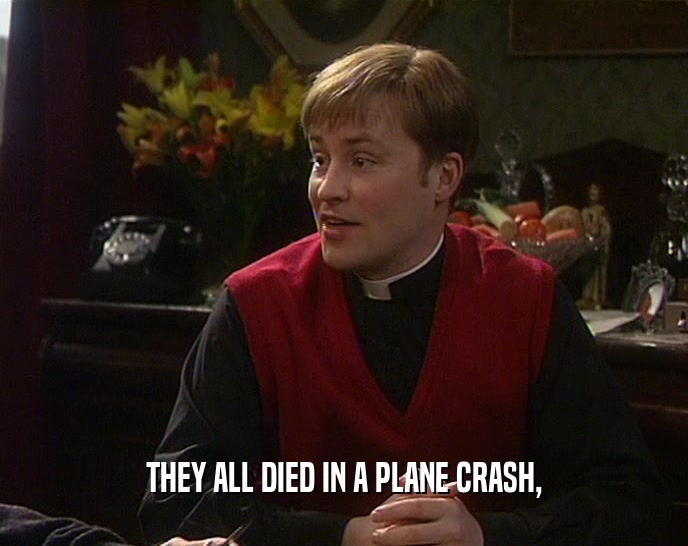 THEY ALL DIED IN A PLANE CRASH,  