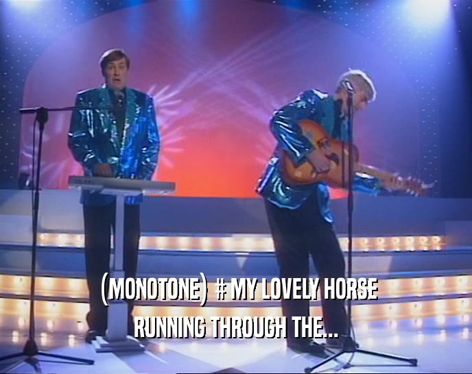 (MONOTONE) # MY LOVELY HORSE RUNNING THROUGH THE... 