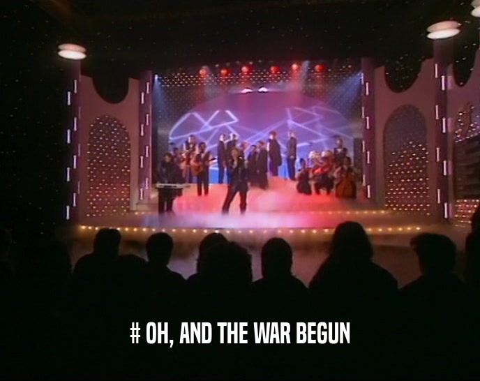 # OH, AND THE WAR BEGUN  
