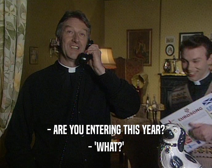- ARE YOU ENTERING THIS YEAR? - 'WHAT?' 