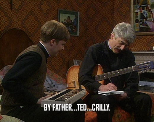 BY FATHER...TED...CRILLY.
  
