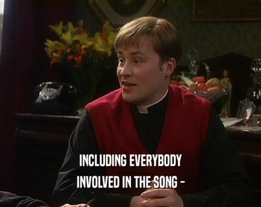INCLUDING EVERYBODY INVOLVED IN THE SONG - 