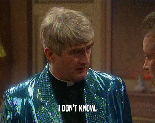 I DON'T KNOW.  