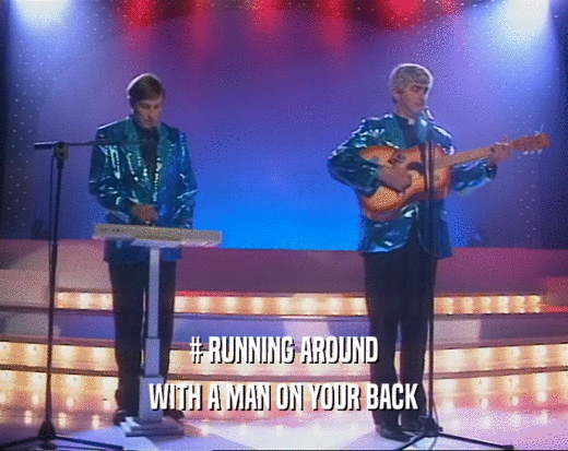 # RUNNING AROUND
 WITH A MAN ON YOUR BACK
 