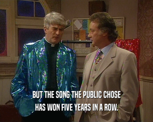 BUT THE SONG THE PUBLIC CHOSE HAS WON FIVE YEARS IN A ROW. 