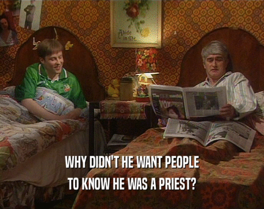 WHY DIDN'T HE WANT PEOPLE TO KNOW HE WAS A PRIEST? 