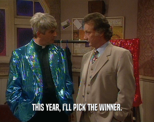 THIS YEAR, I'LL PICK THE WINNER.  