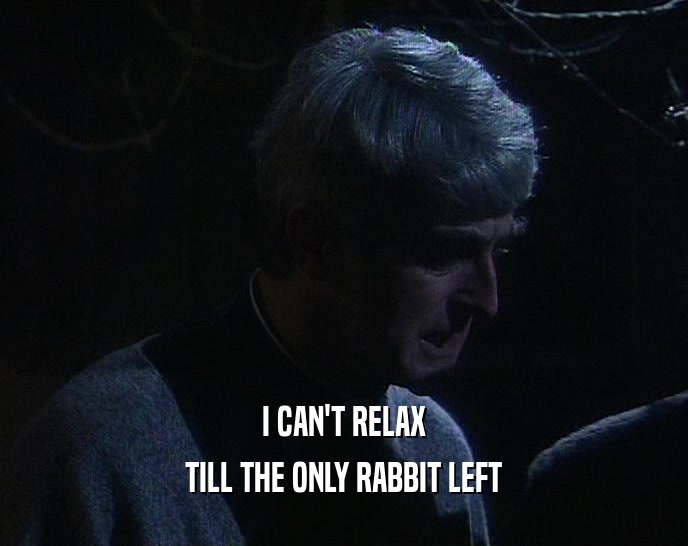 I CAN'T RELAX TILL THE ONLY RABBIT LEFT 