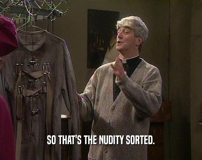 SO THAT'S THE NUDITY SORTED.  