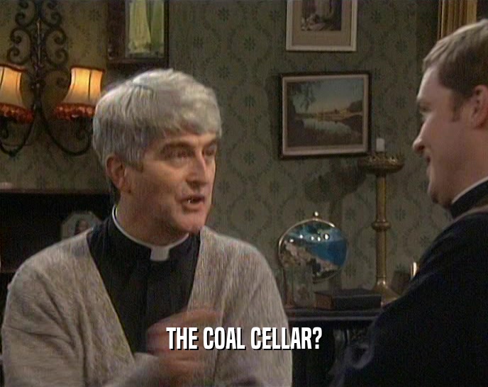 THE COAL CELLAR?  