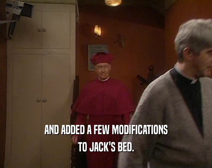 AND ADDED A FEW MODIFICATIONS TO JACK'S BED. 