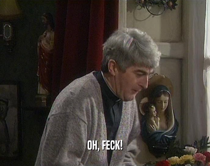 OH, FECK!  