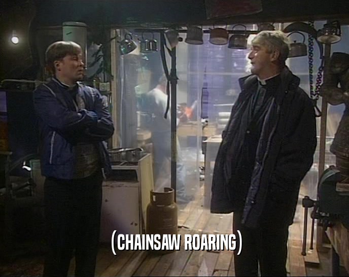 (CHAINSAW ROARING)  