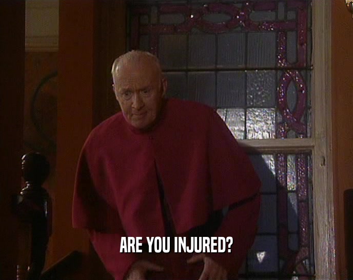 ARE YOU INJURED?  