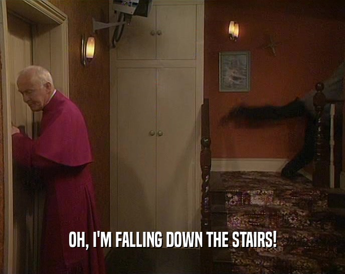 OH, I'M FALLING DOWN THE STAIRS!  
