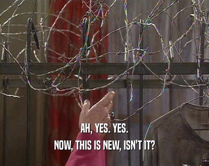 AH, YES. YES. NOW, THIS IS NEW, ISN'T IT? 