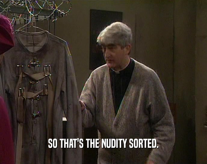 SO THAT'S THE NUDITY SORTED.  