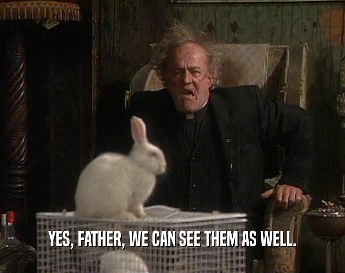 YES, FATHER, WE CAN SEE THEM AS WELL.  