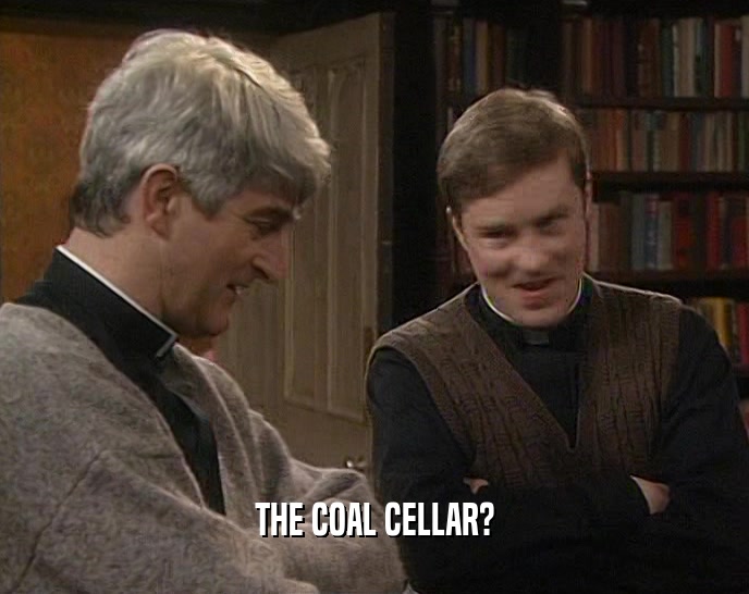 THE COAL CELLAR?  