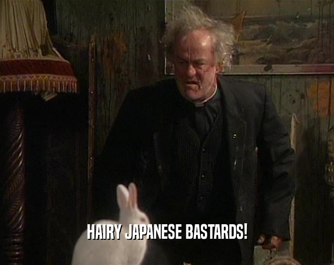 HAIRY JAPANESE BASTARDS!  