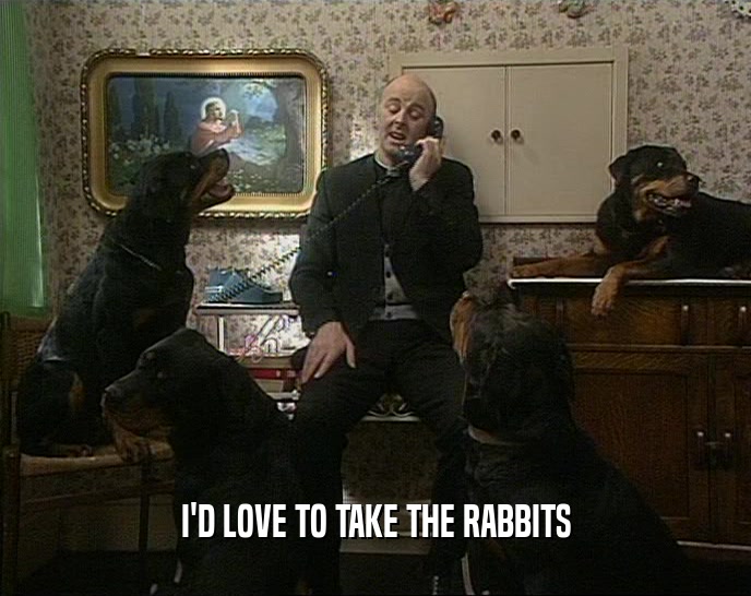I'D LOVE TO TAKE THE RABBITS  
