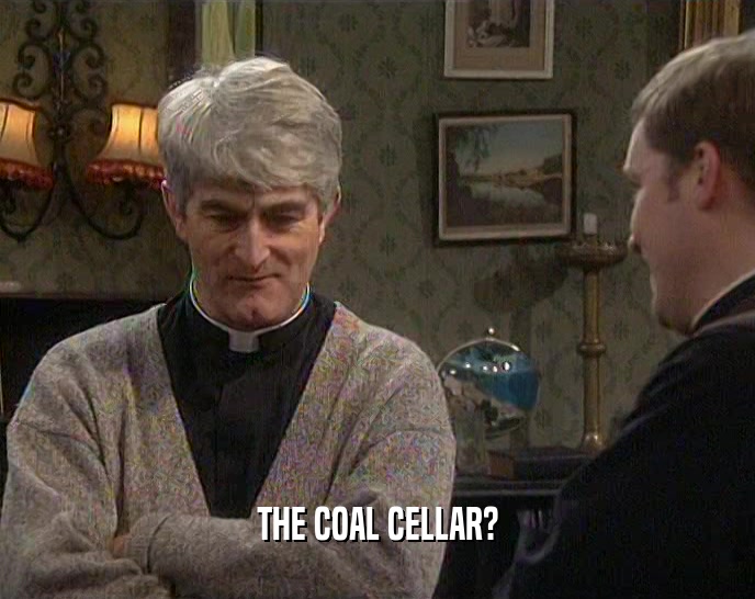 THE COAL CELLAR?  