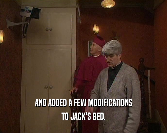 AND ADDED A FEW MODIFICATIONS TO JACK'S BED. 