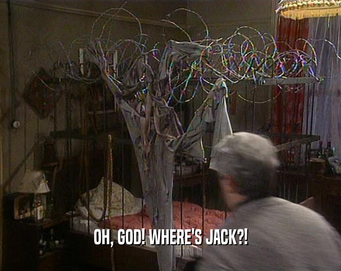 OH, GOD! WHERE'S JACK?!  