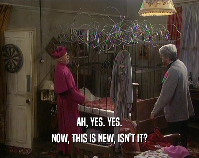 AH, YES. YES. NOW, THIS IS NEW, ISN'T IT? 