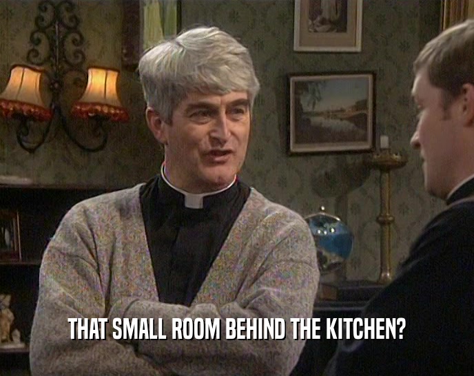 THAT SMALL ROOM BEHIND THE KITCHEN?  