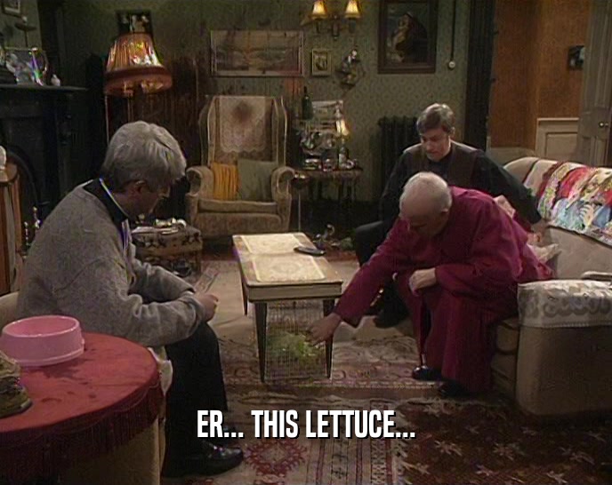 ER... THIS LETTUCE...  
