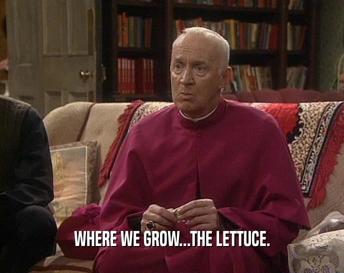 WHERE WE GROW...THE LETTUCE.  