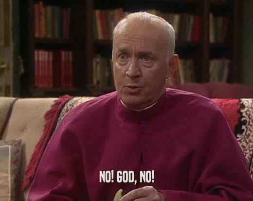 NO! GOD, NO!  
