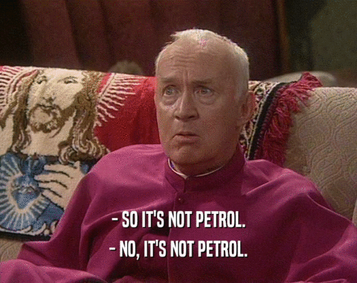 - SO IT'S NOT PETROL. - NO, IT'S NOT PETROL. 