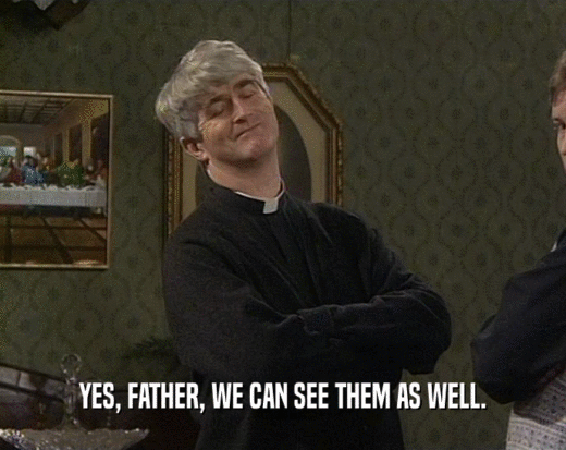 YES, FATHER, WE CAN SEE THEM AS WELL.  