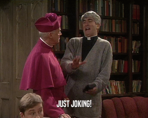 JUST JOKING!  