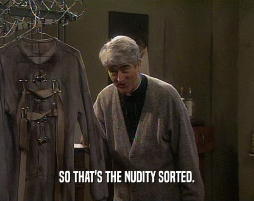 SO THAT'S THE NUDITY SORTED.  
