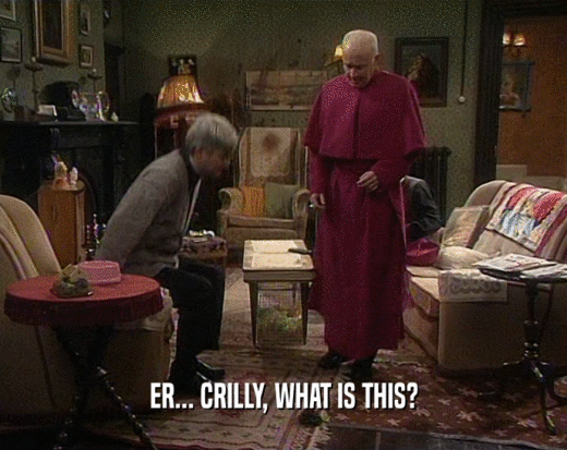 ER... CRILLY, WHAT IS THIS?  